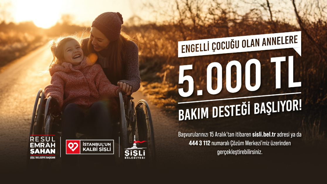 ŞİŞLİ BELEDİYESİ’NDEN ENGELLİ ÇOCUĞU OLAN ANNELERE 5 BİN LİRALIK DESTEK