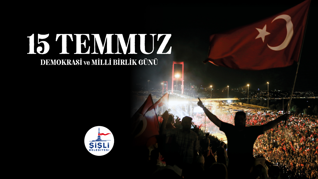 15 TEMMUZ DEMOKRASİ VE MİLLİ BİRLİK GÜNÜ